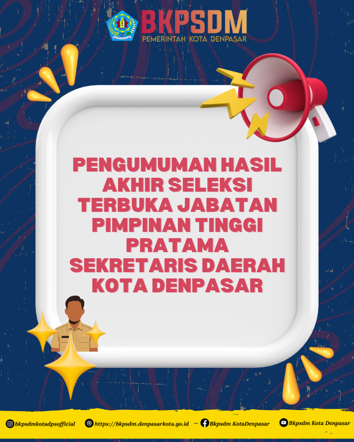 PENGUMUMAN HASIL AKHIR SELEKSI TERBUKA JABATAN PIMPINAN TINGGI PRATAMA SEKRETARIS DAERAH PEMERINTAH KOTA DENPASAR